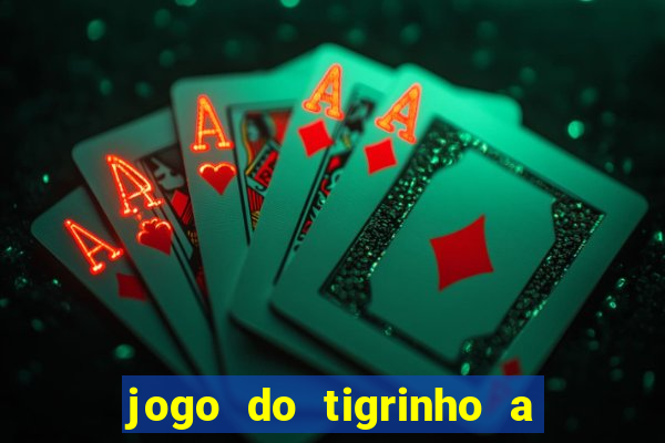 jogo do tigrinho a partir de r$ 1